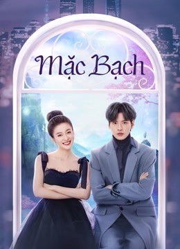 Mặc Bạch (Thuyết Minh)