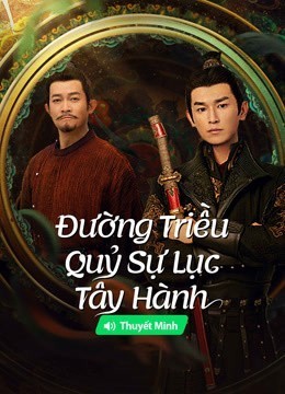 Đường Triều Quỷ Sự Lục 2: Tây Hành (Thuyết Minh)