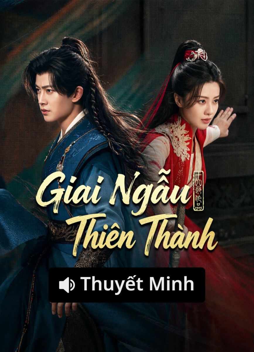 Giai Ngẫu Thiên Thành (Thuyết Minh)