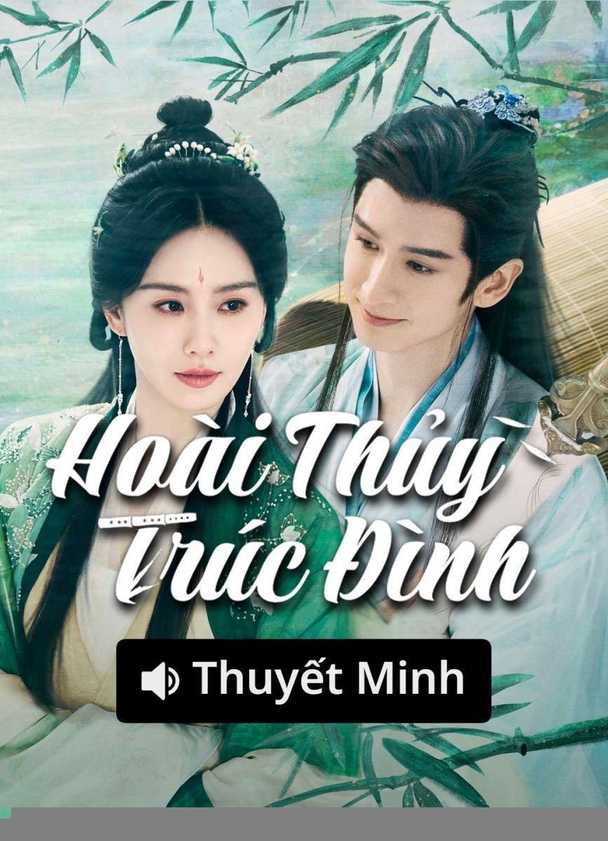 Hoài Thủy Trúc Đình (Thuyết Minh)