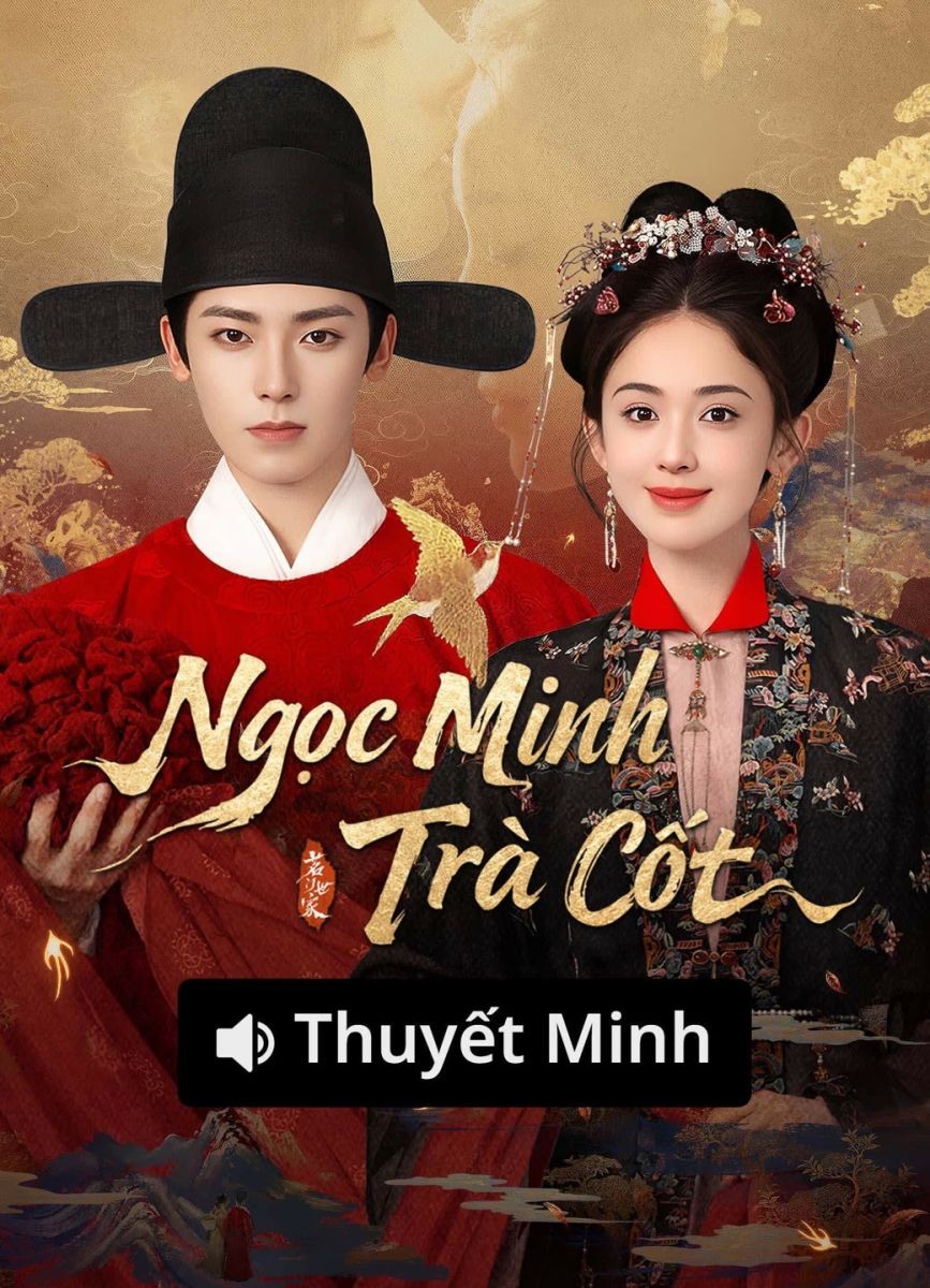 Ngọc Minh Trà Cốt (Thuyết Minh)