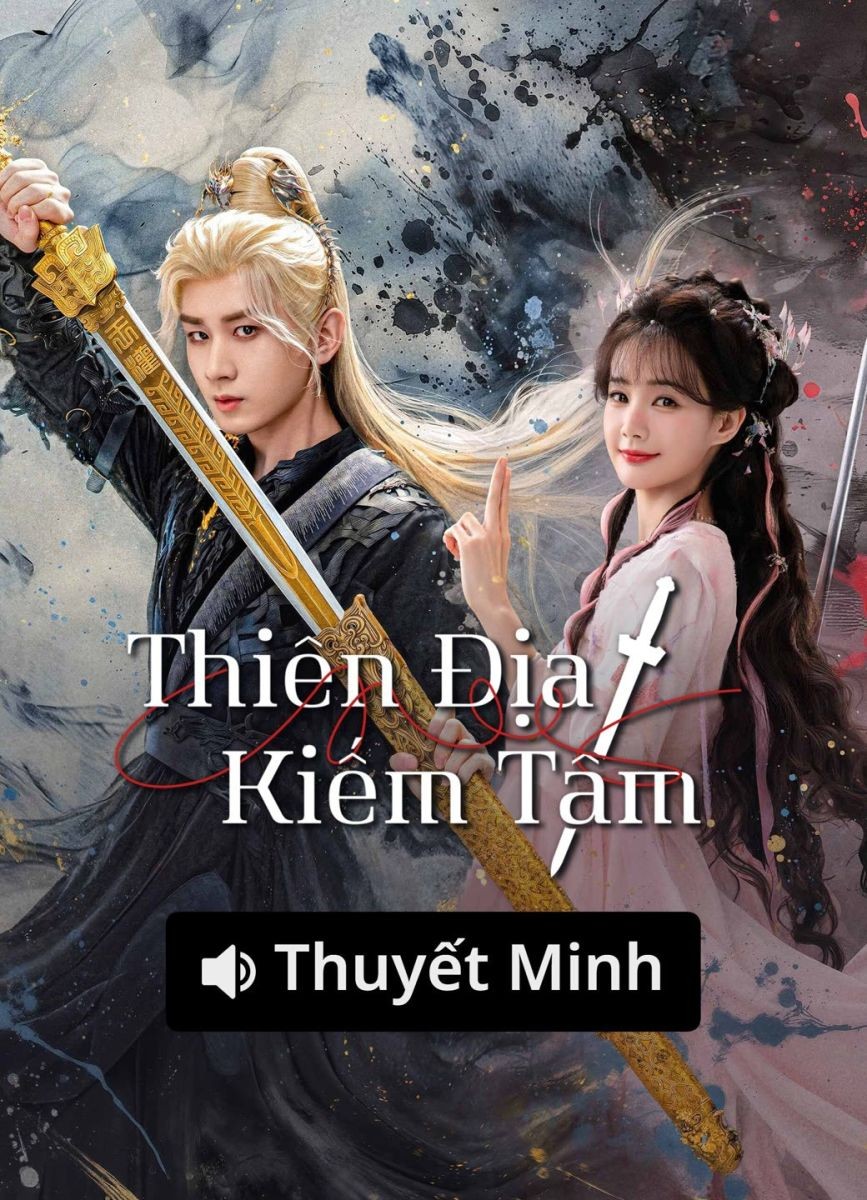 Thiên Địa Kiếm Tâm (Thuyết Minh)