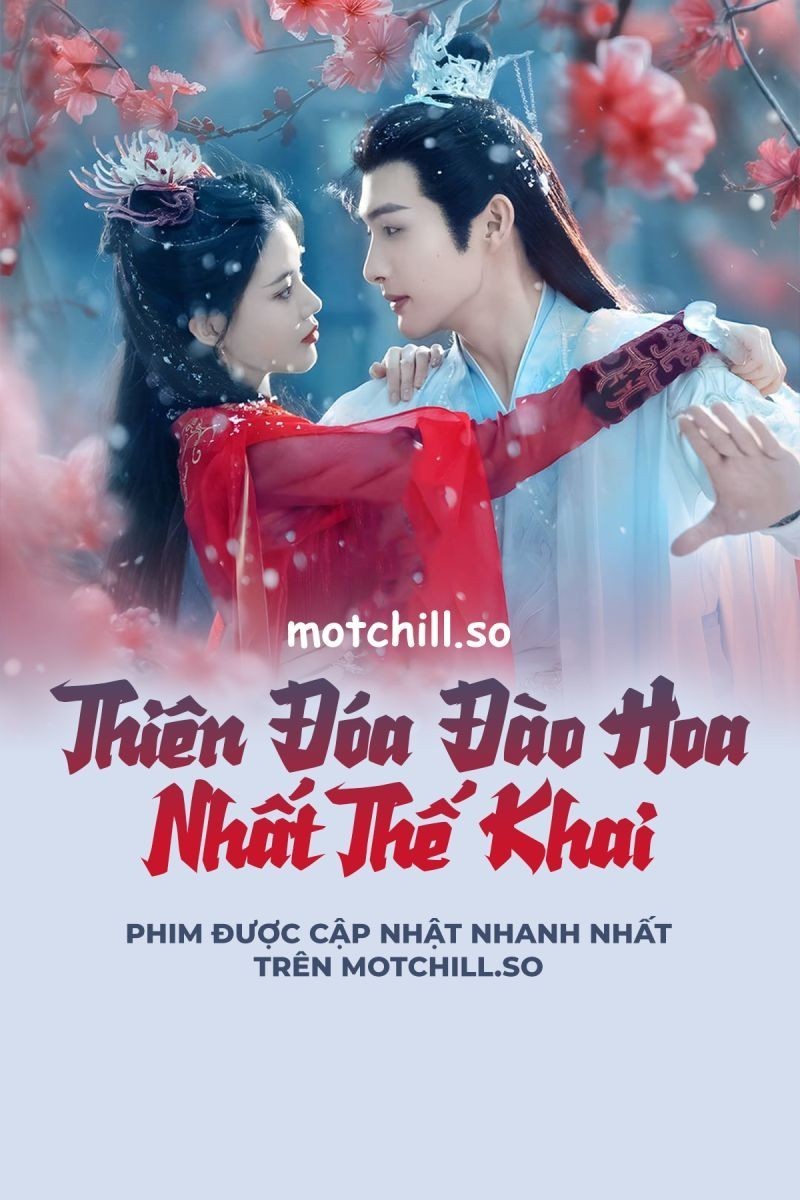 Thiên Đóa Đào Hoa Nhất Thế Khai (Thuyết Minh)