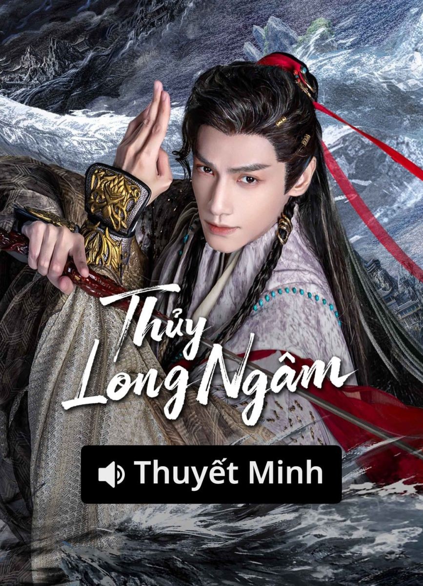 Thủy Long Ngâm (Thuyết Minh)