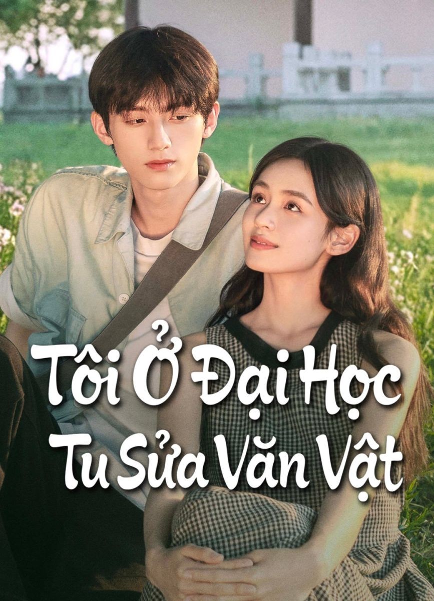 Tôi Ở Đại Học Tu Sửa Văn Vật
