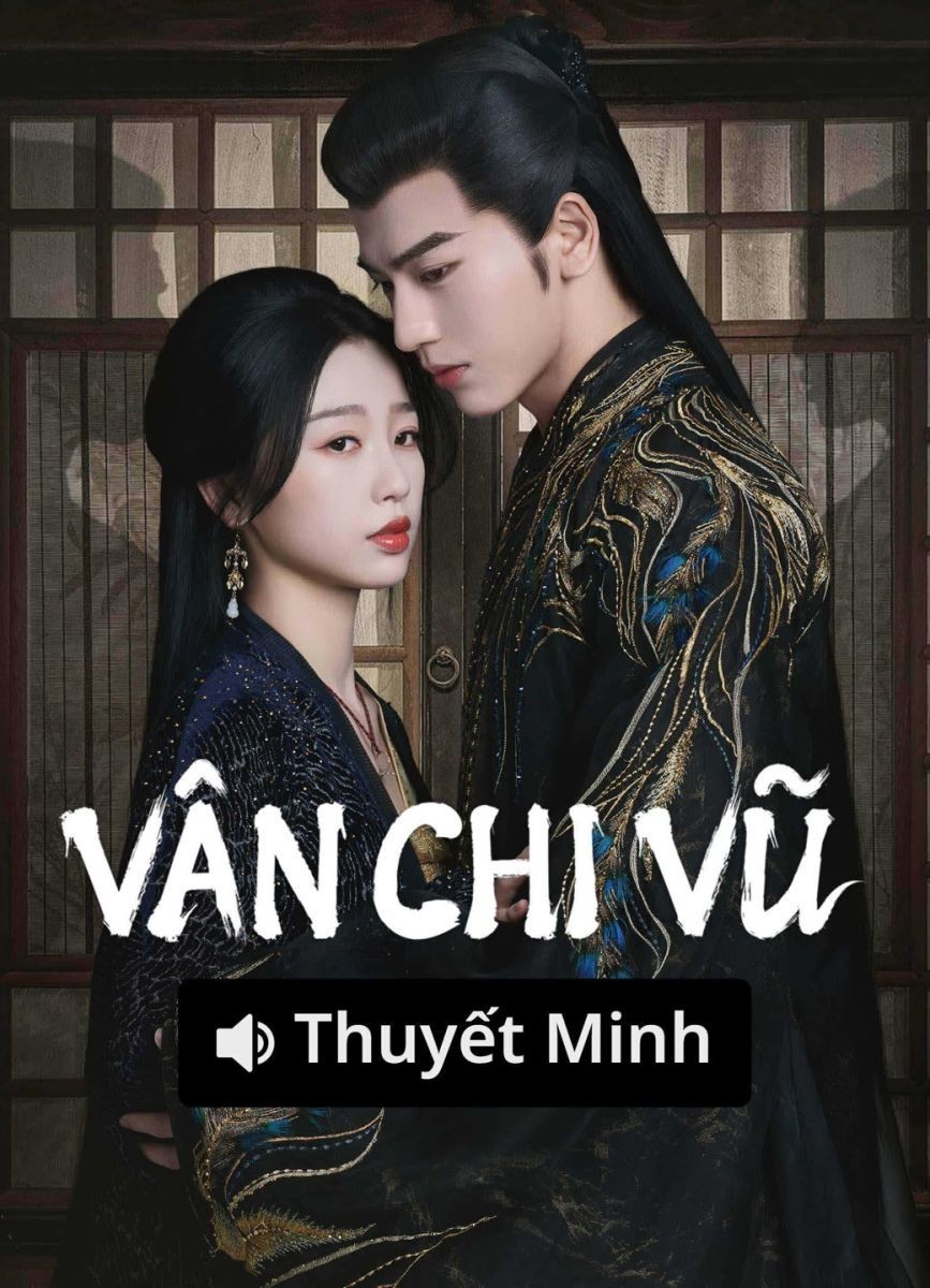 Vân Chi Vũ (Thuyết Minh)